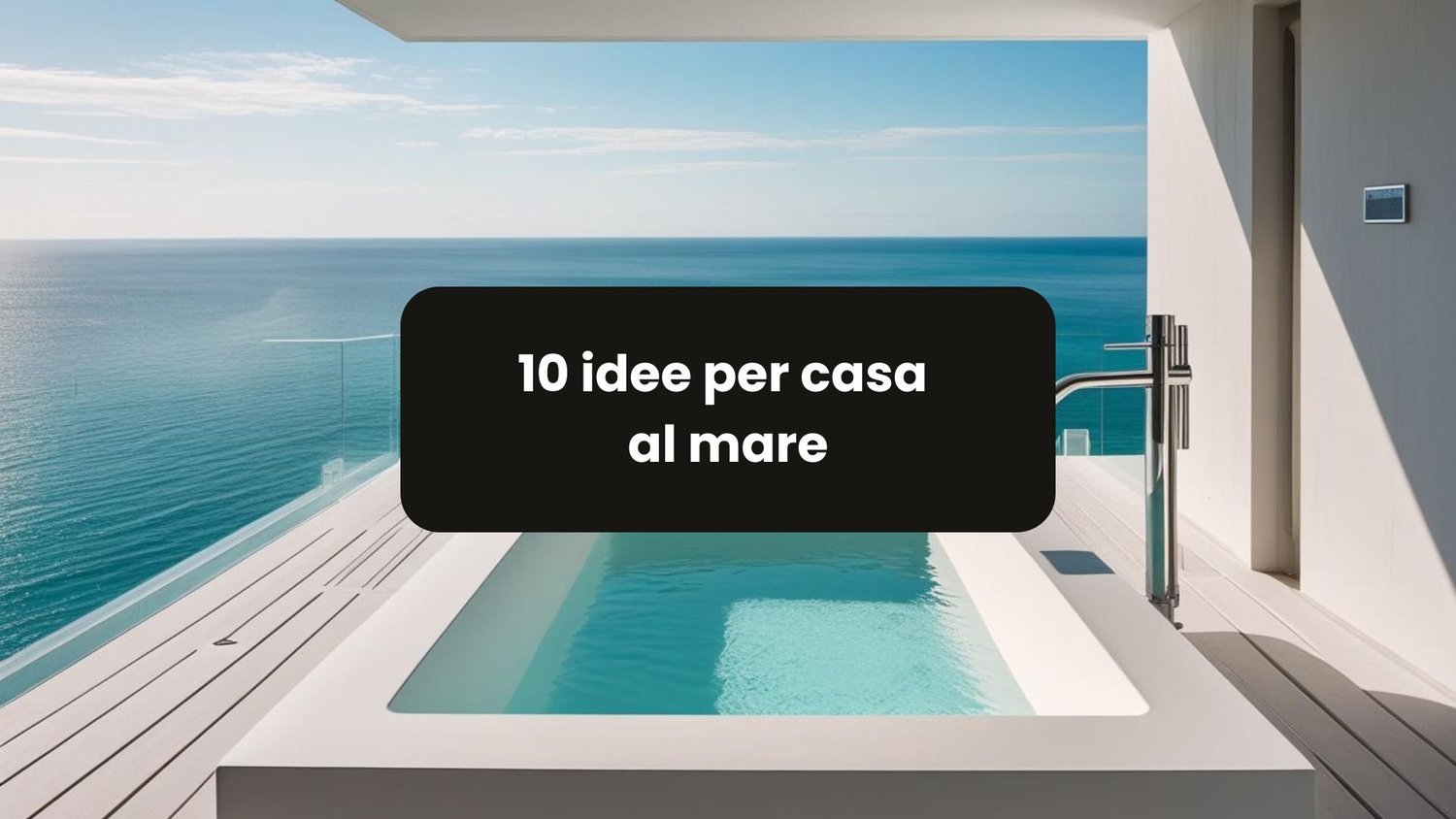 Casa al Mare: 10 Idee di Ristrutturazione 2025 | Guida